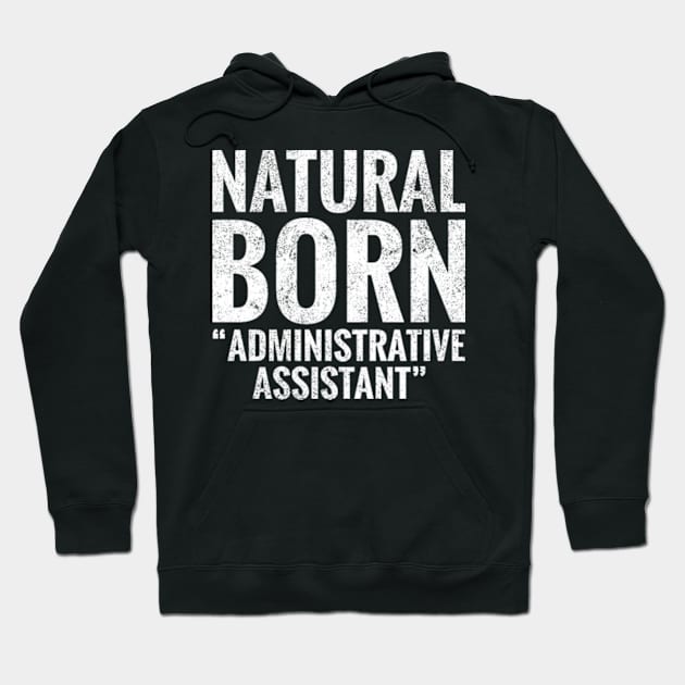 Natural Born Administrative assistant Hoodie by TeeLogic